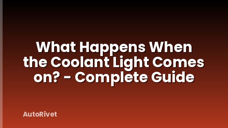 What Happens When the Coolant Light Comes on? - Complete Guide