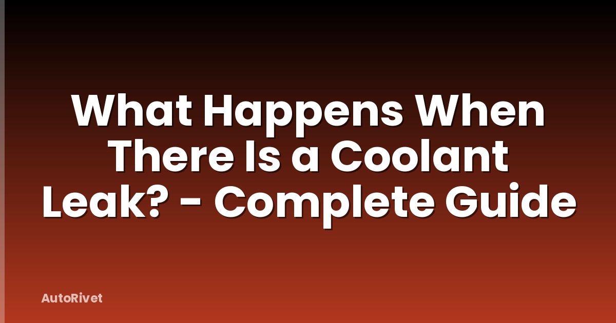 What Happens When There Is a Coolant Leak? - Complete Guide
