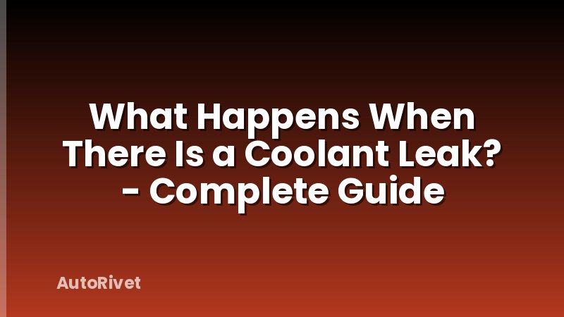 What Happens When There Is a Coolant Leak? - Complete Guide