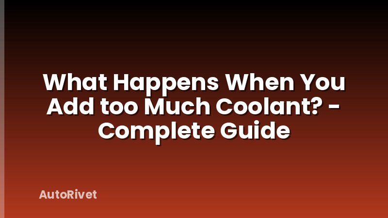 What Happens When You Add too Much Coolant? - Complete Guide