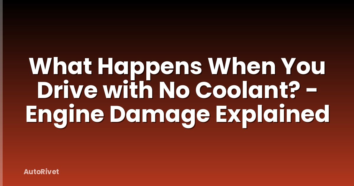 What Happens When You Drive with No Coolant? - Engine Damage Explained