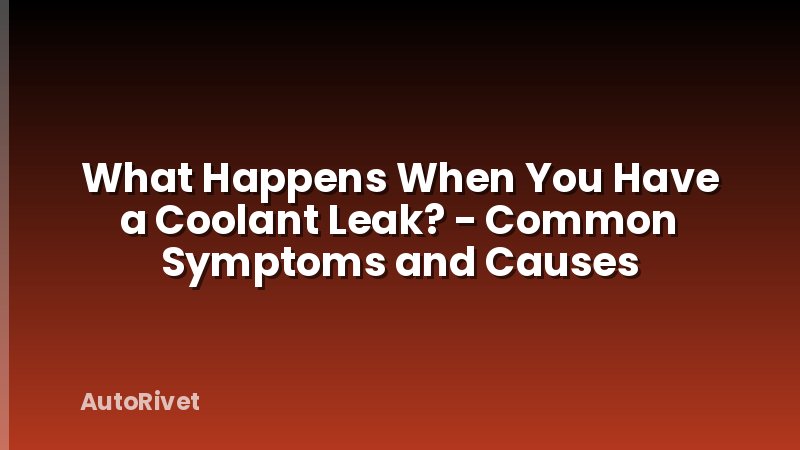 What Happens When You Have a Coolant Leak? - Common Symptoms and Causes