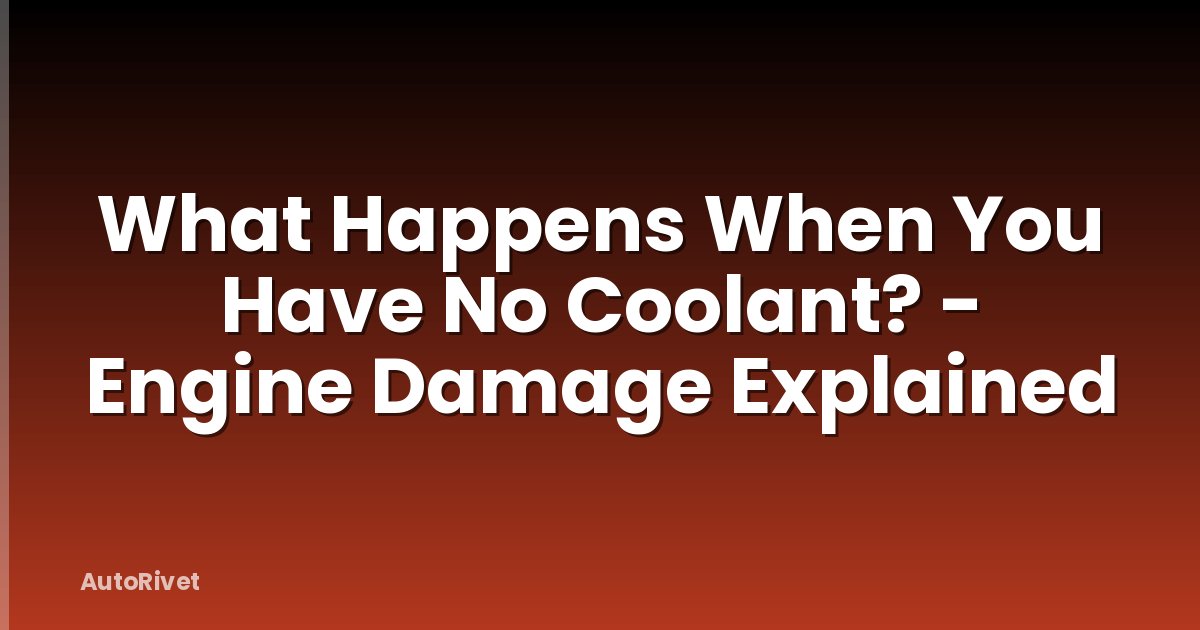 What Happens When You Have No Coolant? - Engine Damage Explained