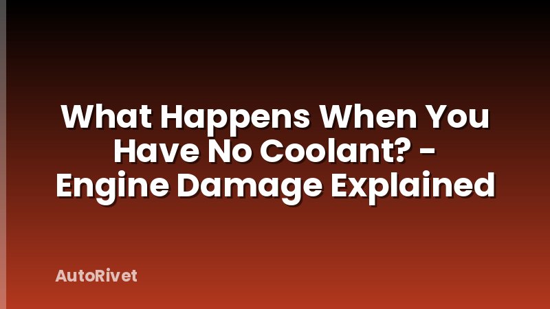 What Happens When You Have No Coolant? - Engine Damage Explained