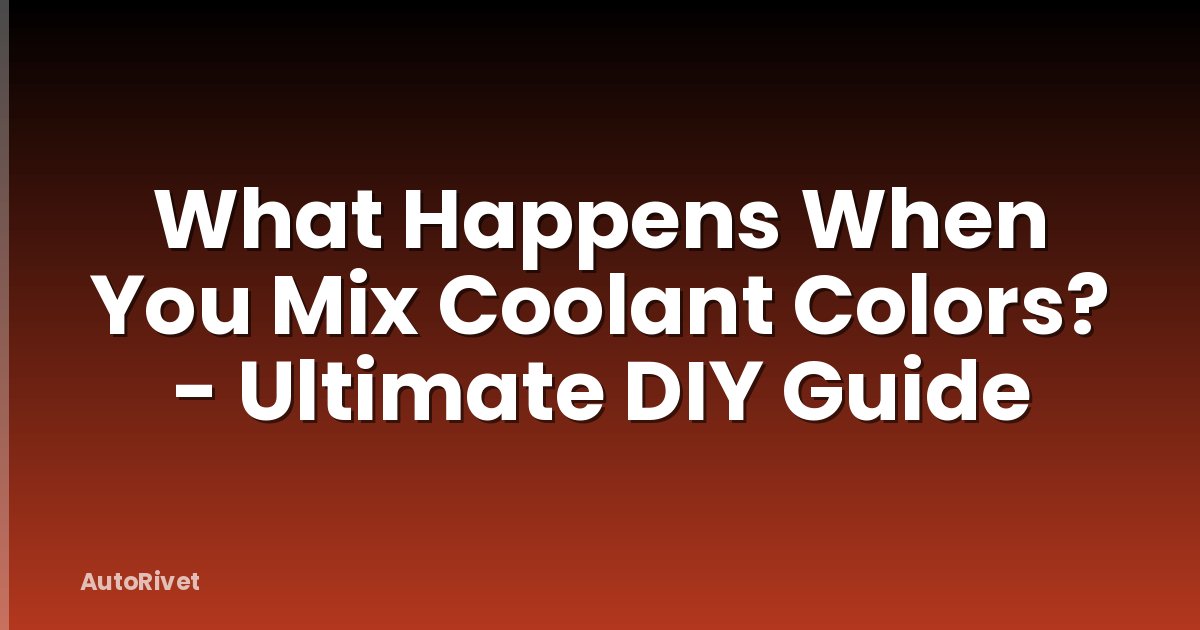 What Happens When You Mix Coolant Colors? - Ultimate DIY Guide
