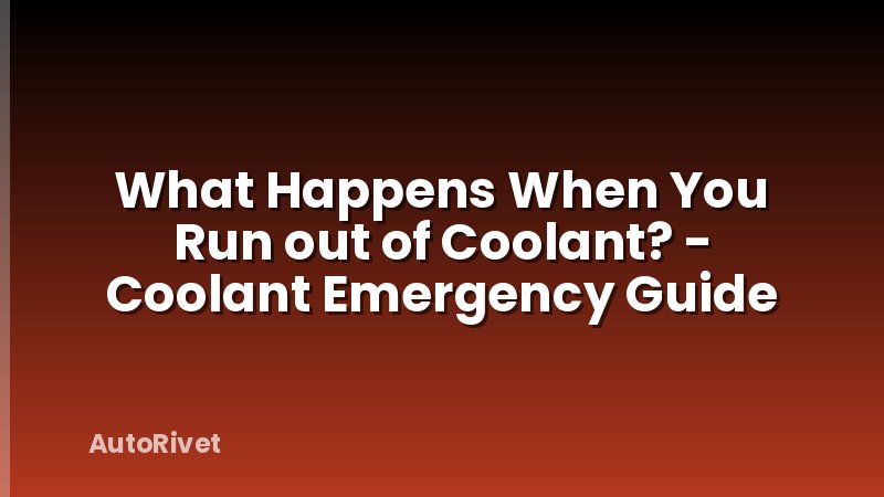 What Happens When You Run out of Coolant? - Coolant Emergency Guide