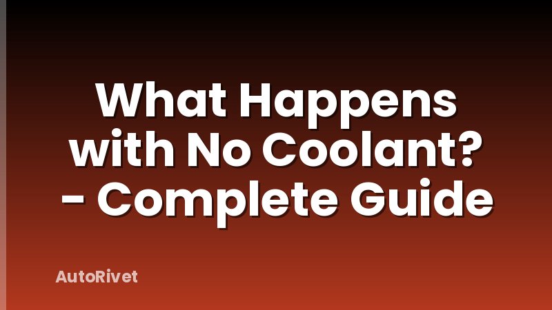 What Happens with No Coolant? - Complete Guide