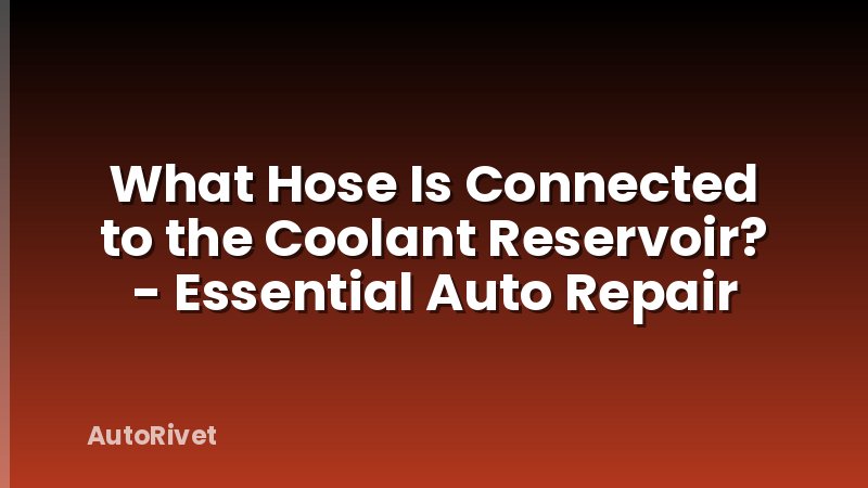 What Hose Is Connected to the Coolant Reservoir? - Essential Auto Repair