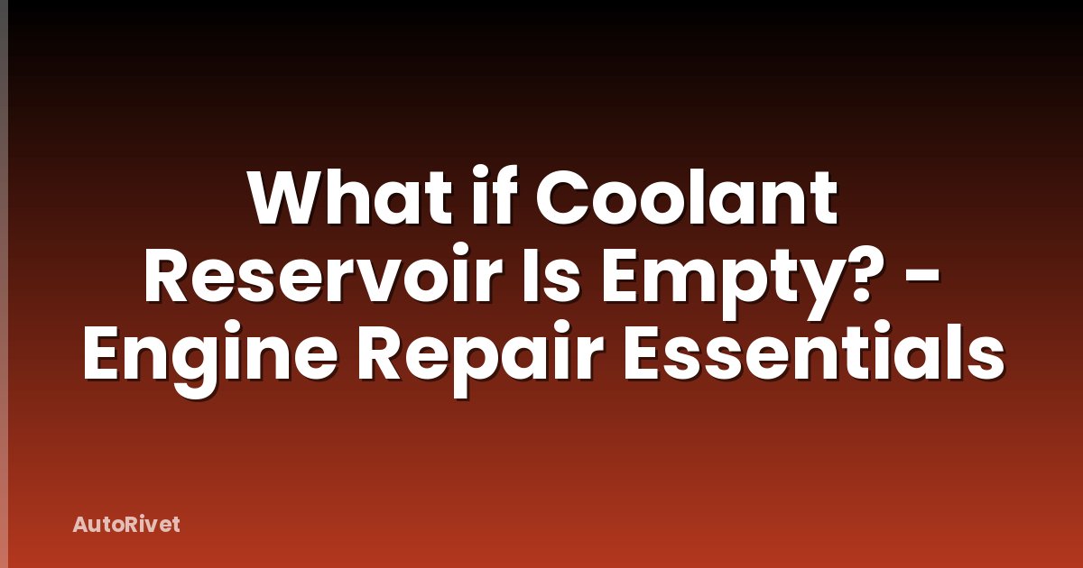 What if Coolant Reservoir Is Empty? - Engine Repair Essentials