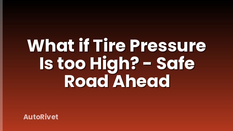 What if Tire Pressure Is too High? - Safe Road Ahead