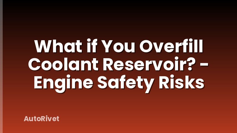 What if You Overfill Coolant Reservoir? - Engine Safety Risks