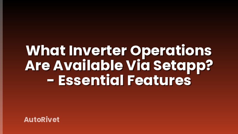 What Inverter Operations Are Available Via Setapp? - Essential Features