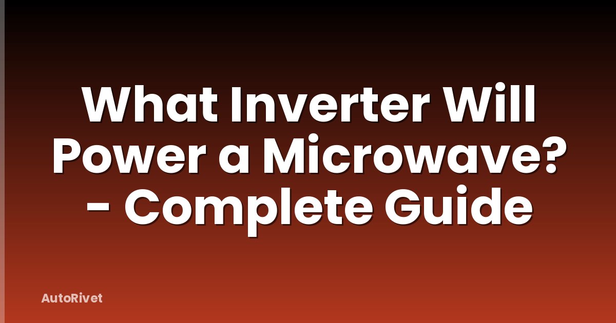 What Inverter Will Power a Microwave? - Complete Guide