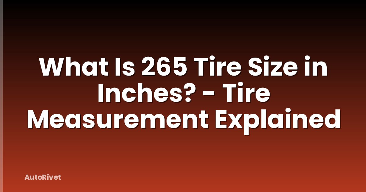 What Is 265 Tire Size in Inches? - Tire Measurement Explained