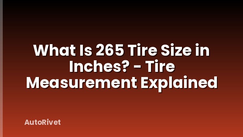 What Is 265 Tire Size in Inches? - Tire Measurement Explained