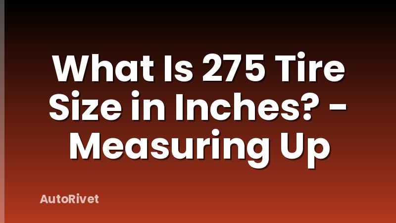 What Is 275 Tire Size in Inches? - Measuring Up