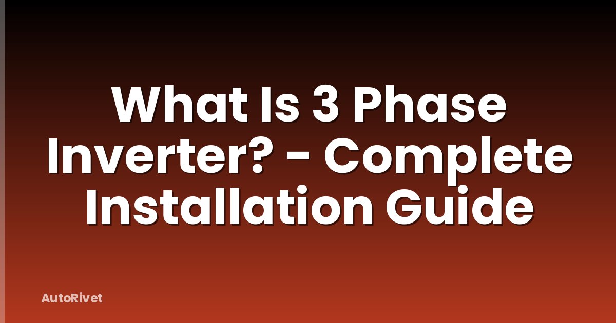 What Is 3 Phase Inverter? - Complete Installation Guide