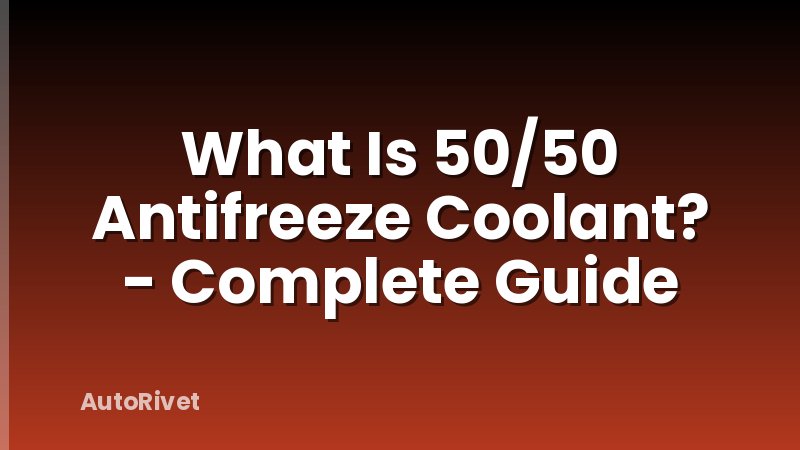 What Is 50/50 Antifreeze Coolant? - Complete Guide