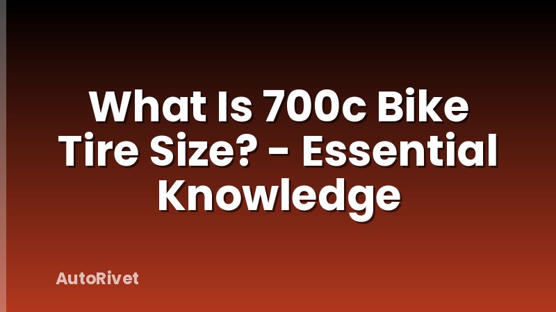 What Is 700c Bike Tire Size? - Essential Knowledge