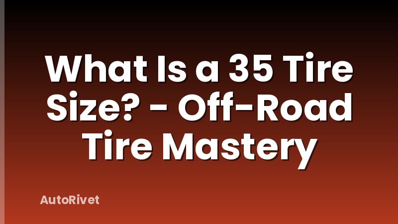 What Is a 35 Tire Size? - Off-Road Tire Mastery