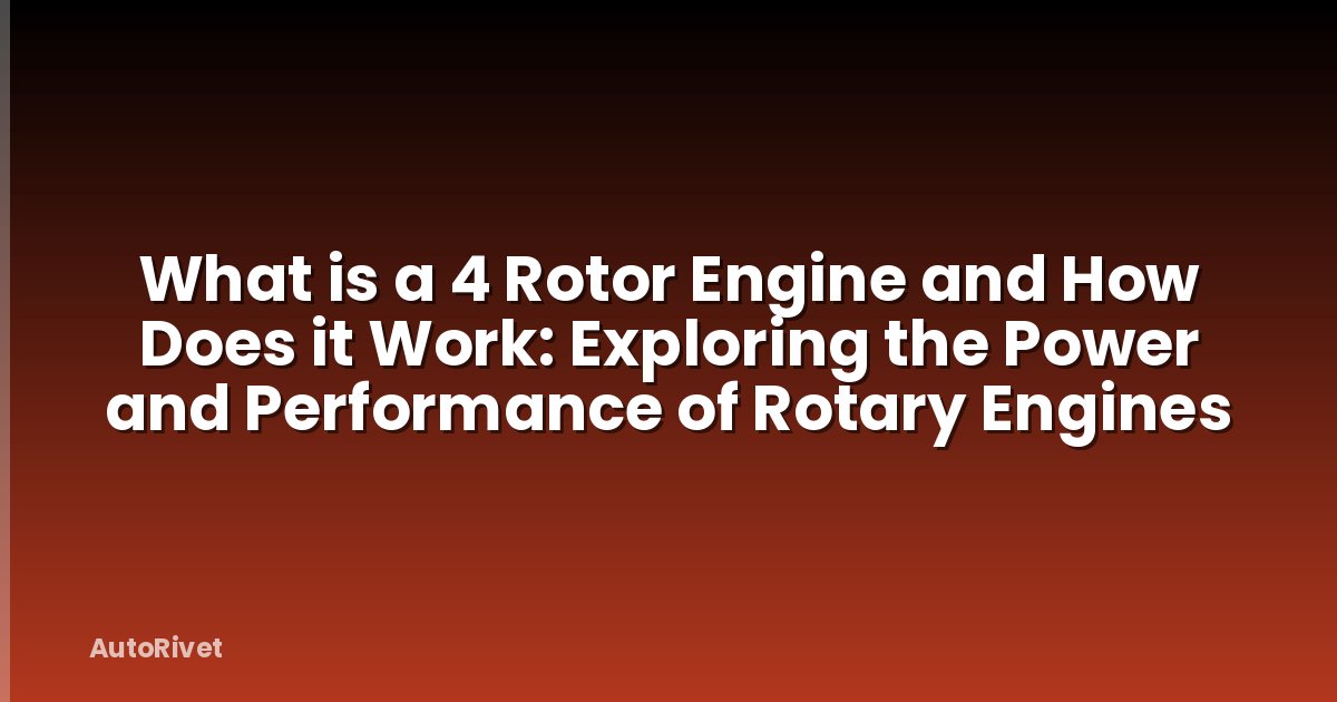 What is a 4 Rotor Engine and How Does it Work: Exploring the Power and Performance of Rotary Engines