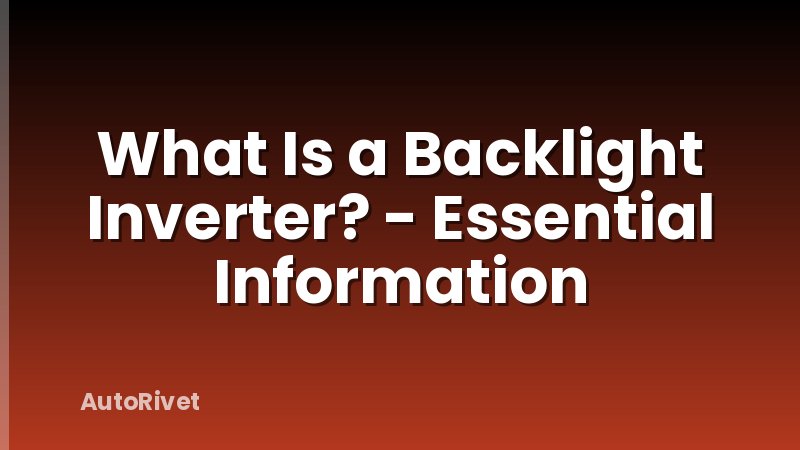 What Is a Backlight Inverter? - Essential Information