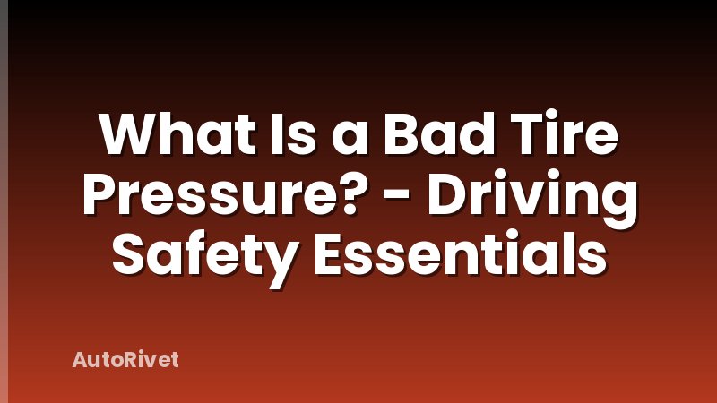 What Is a Bad Tire Pressure? - Driving Safety Essentials