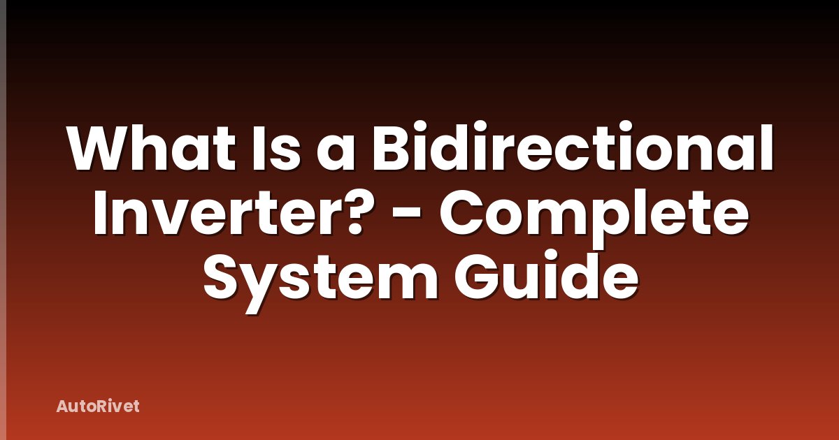What Is a Bidirectional Inverter? - Complete System Guide
