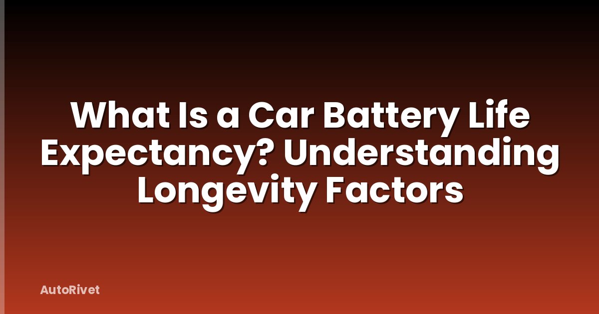 What Is a Car Battery Life Expectancy? Understanding Longevity Factors