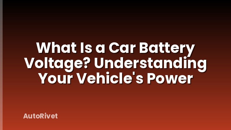 What Is a Car Battery Voltage? Understanding Your Vehicle's Power