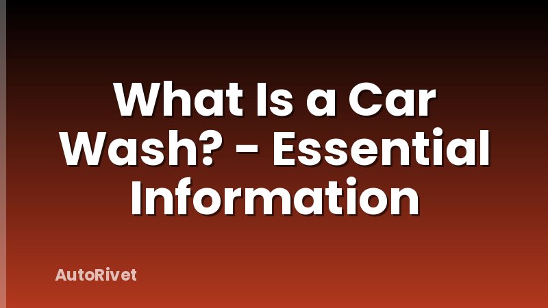 What Is a Car Wash? - Essential Information