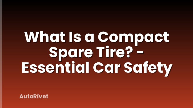 What Is a Compact Spare Tire? - Essential Car Safety