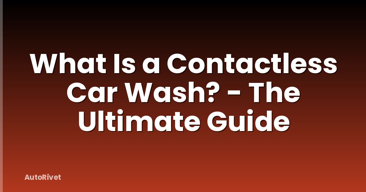 What Is a Contactless Car Wash? - The Ultimate Guide