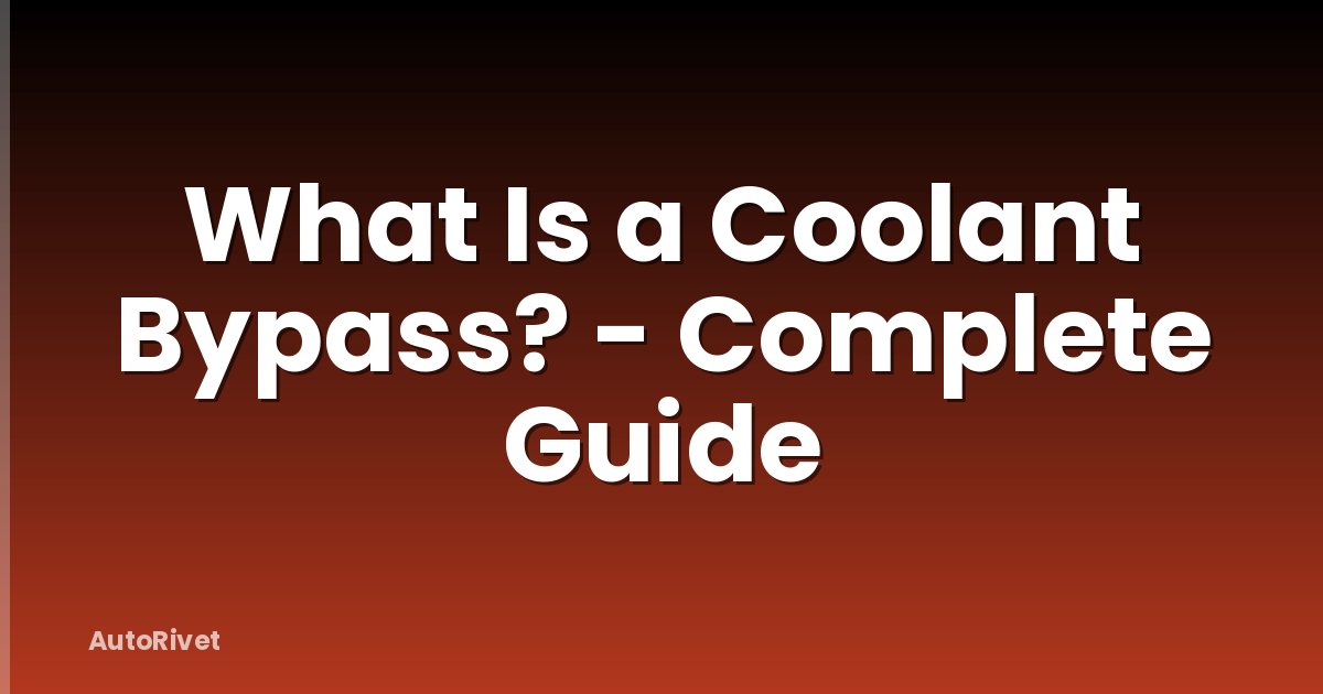 What Is a Coolant Bypass? - Complete Guide