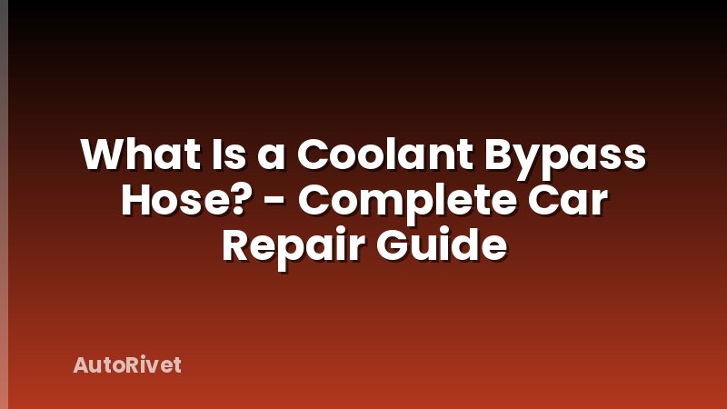 What Is a Coolant Bypass Hose? - Complete Car Repair Guide