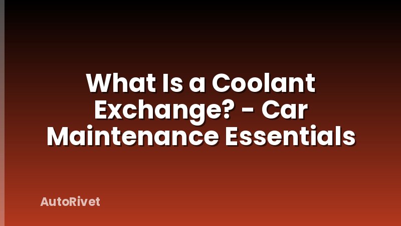 What Is a Coolant Exchange? - Car Maintenance Essentials
