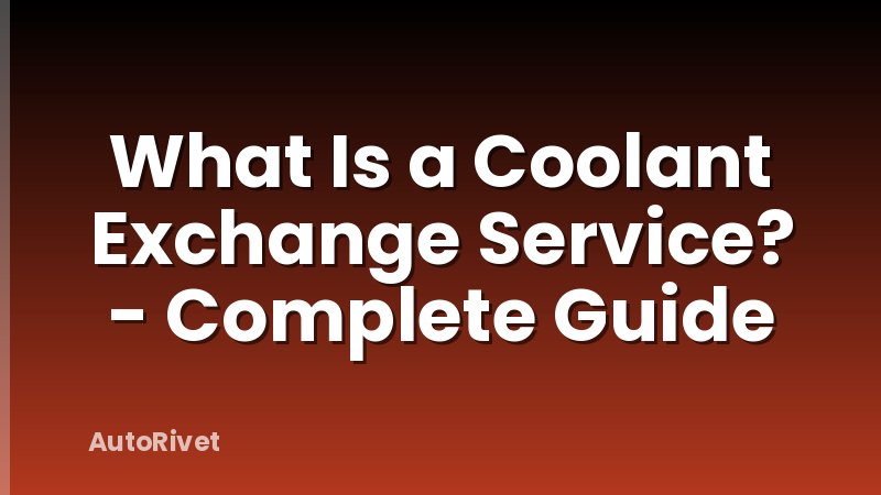 What Is a Coolant Exchange Service? - Complete Guide