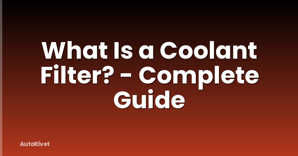 What Is a Coolant Filter? - Complete Guide