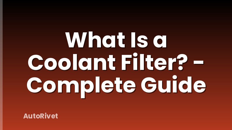 What Is a Coolant Filter? - Complete Guide