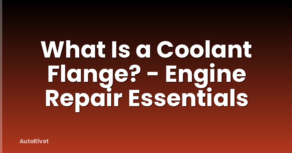 What Is a Coolant Flange? - Engine Repair Essentials