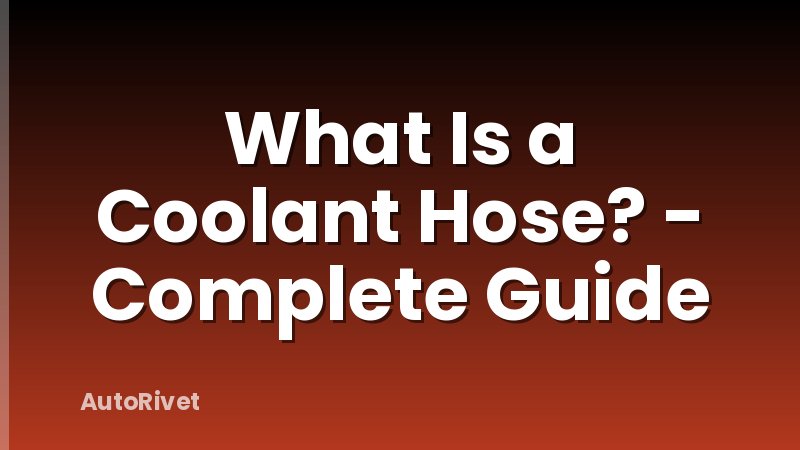 What Is a Coolant Hose? - Complete Guide