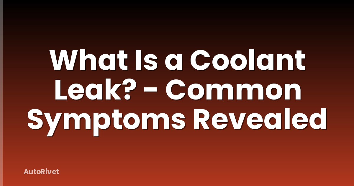 What Is a Coolant Leak? - Common Symptoms Revealed