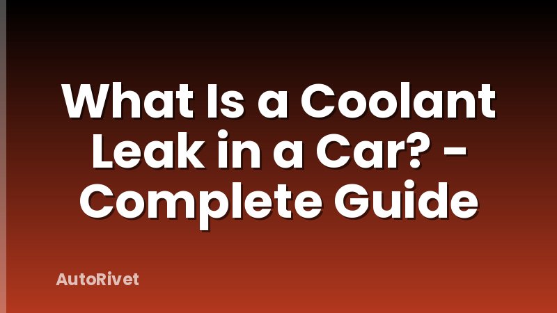 What Is a Coolant Leak in a Car? - Complete Guide