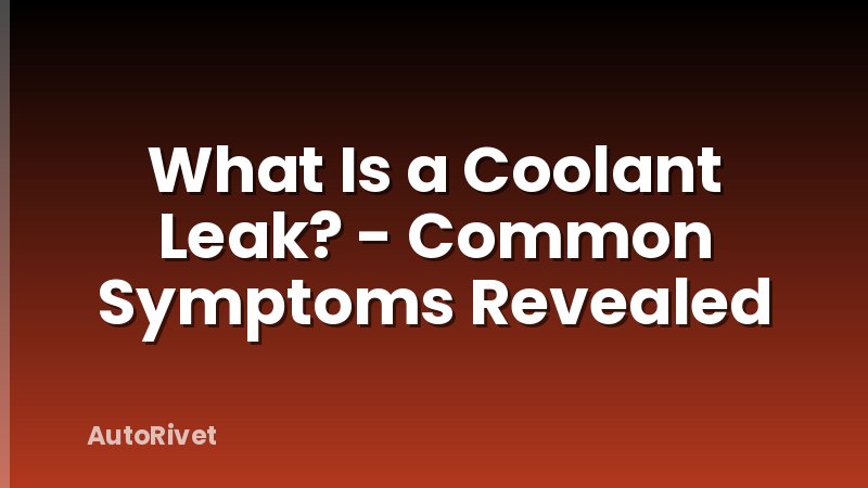 What Is a Coolant Leak? - Common Symptoms Revealed