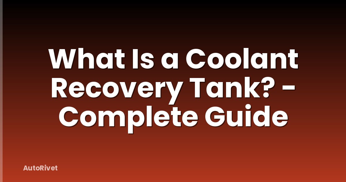 What Is a Coolant Recovery Tank? - Complete Guide