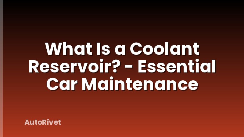 What Is a Coolant Reservoir? - Essential Car Maintenance