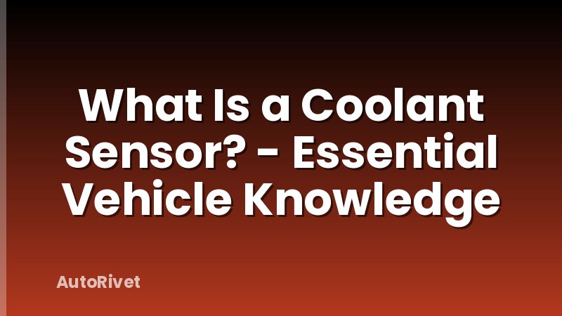 What Is a Coolant Sensor? - Essential Vehicle Knowledge