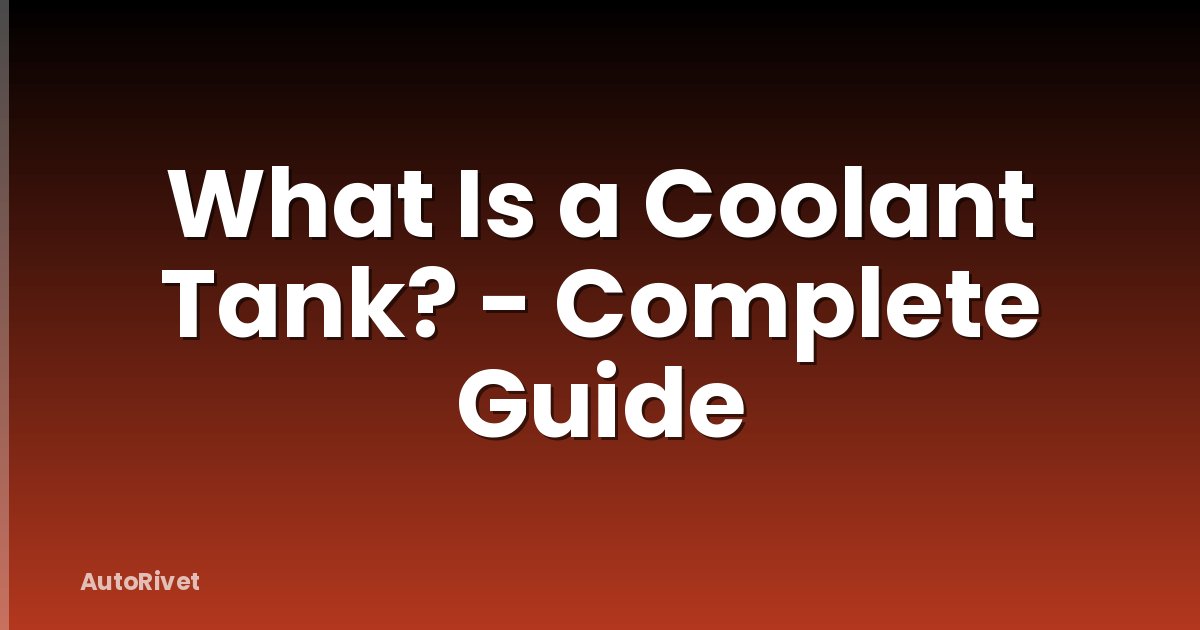 What Is a Coolant Tank? - Complete Guide