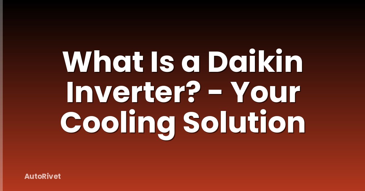 What Is a Daikin Inverter? - Your Cooling Solution