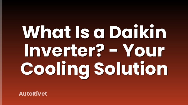 What Is a Daikin Inverter? - Your Cooling Solution